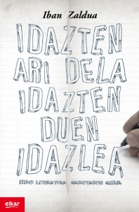 "Idazten ari dela idazten duen idazlea" Iban Zaldua (Elkar, 2012)