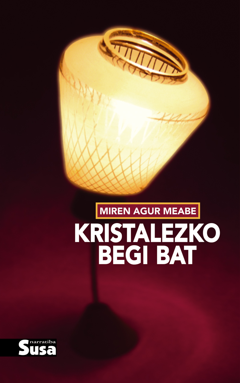 Kristalezko begi bat (Miren Agur Meabe, Susa 2013)