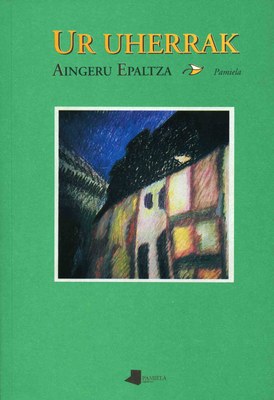 "Ur uherrak" (Aingeru Epaltza, 1991), ur uher bezain itogarriak Nafarroako ugalde honetakoak